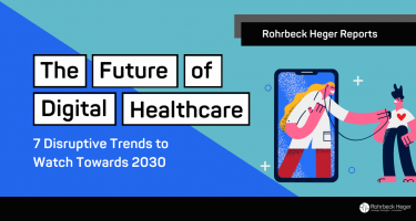 The Future of Digital Healthcare – 7 Disruptive Trends to Watch Towards 2030