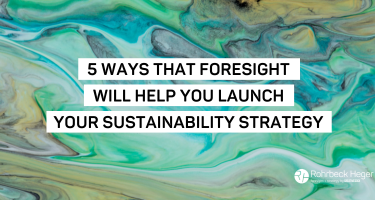 5 Ways That Foresight Will Help You Launch Your Sustainability Strategy